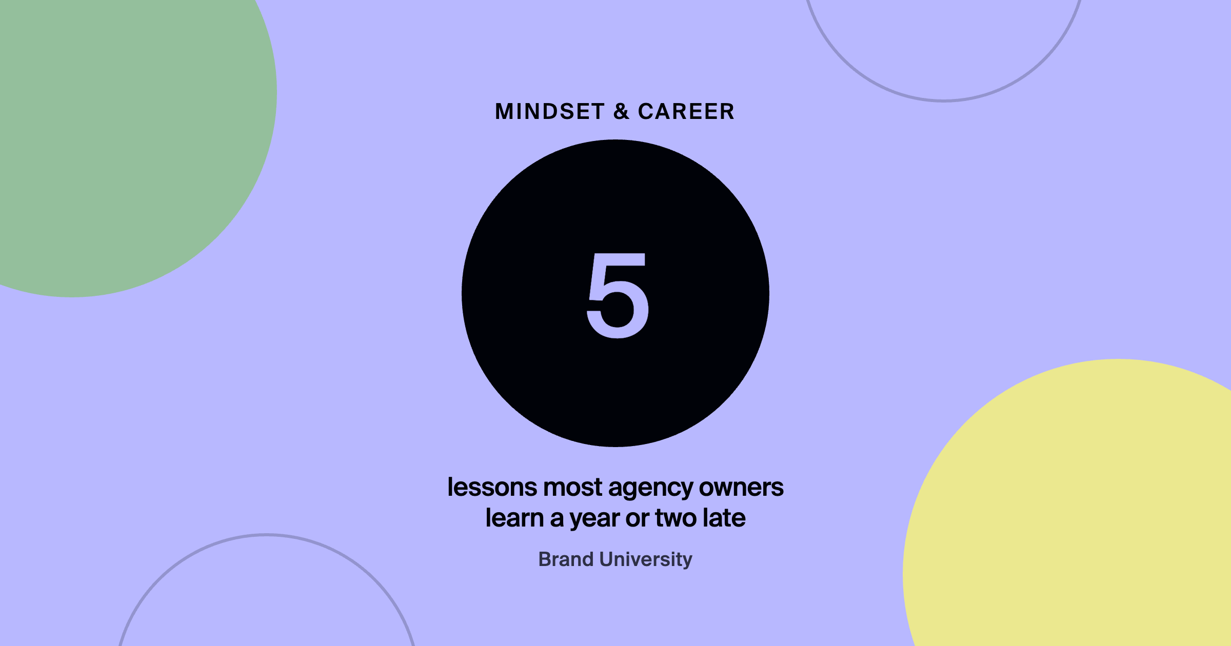 What I'd Tell a Designer Starting Their Agency Today: 5 lessons most agency owners learn a year or two late