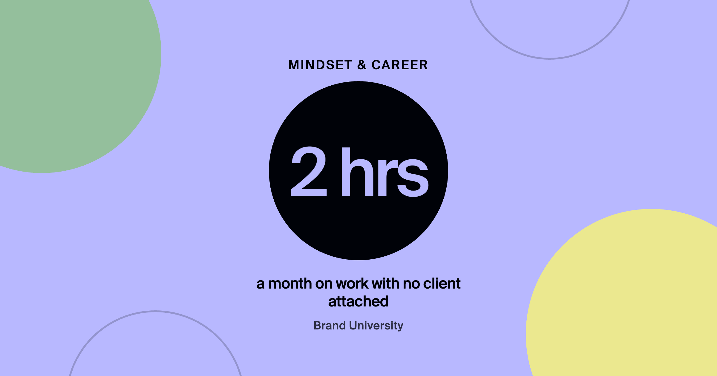 Staying Creative When Every Week Looks the Same: 2 hrs a month on work with no client attached