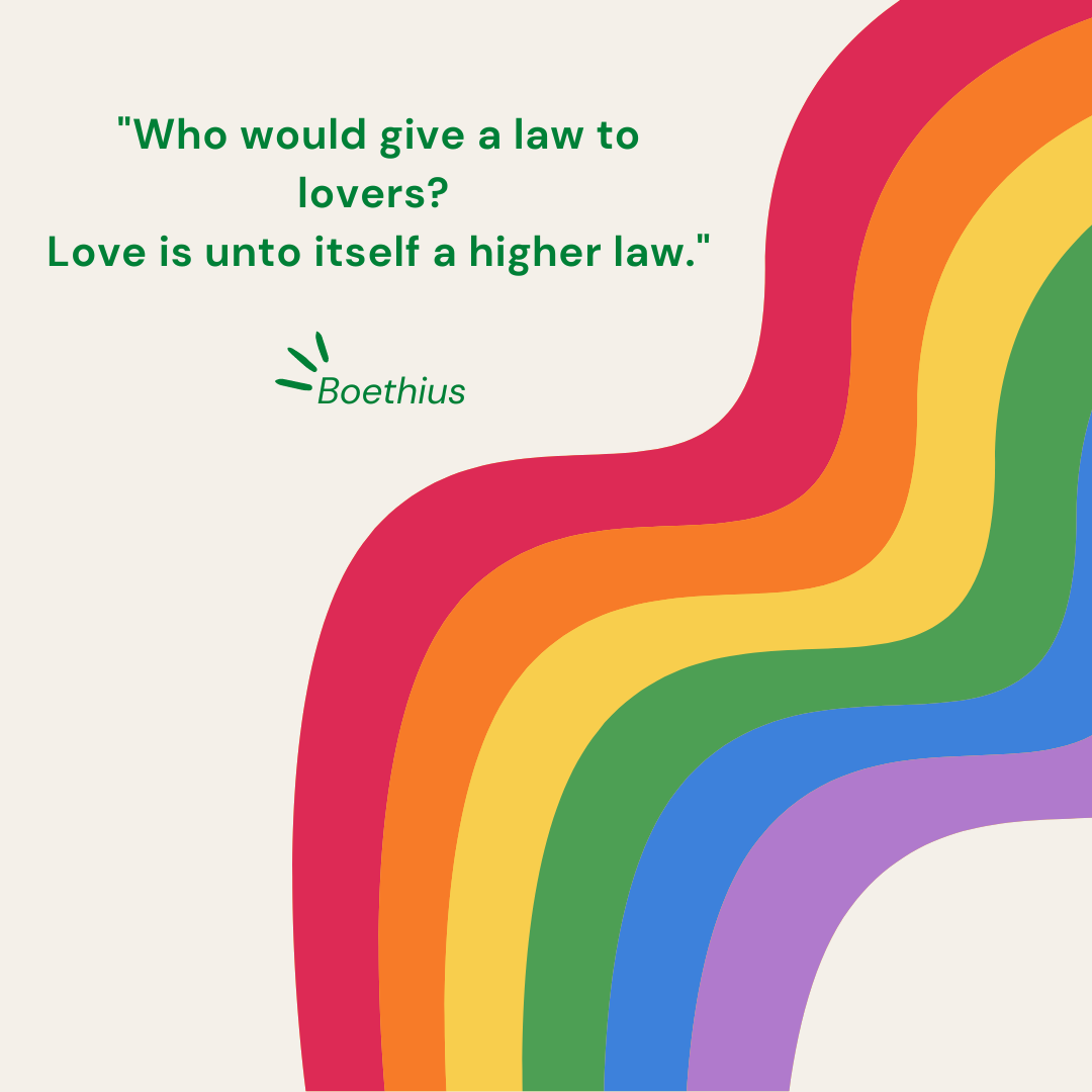 "Who would give a law to lovers? Love is unto itself a higher law." - Boethius