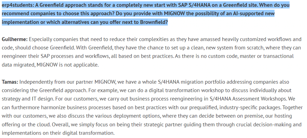 erp4studants question 7: A Greenfield approach stands for a completely new start with SAP S/4HANA on a Greenfield site. When do you recommend companies to choose this approach? Do you provide with MIGNOW the possibility of an Al-supported new implementation or wich alternatives can you offer next to Brownfield?