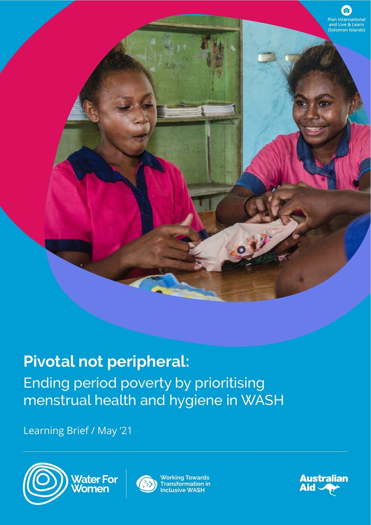 Cover of the Water for Women learning brief 'Pivotal not peripheral: ending period poverty by prioritising menstrual health and hygiene in WASH'.