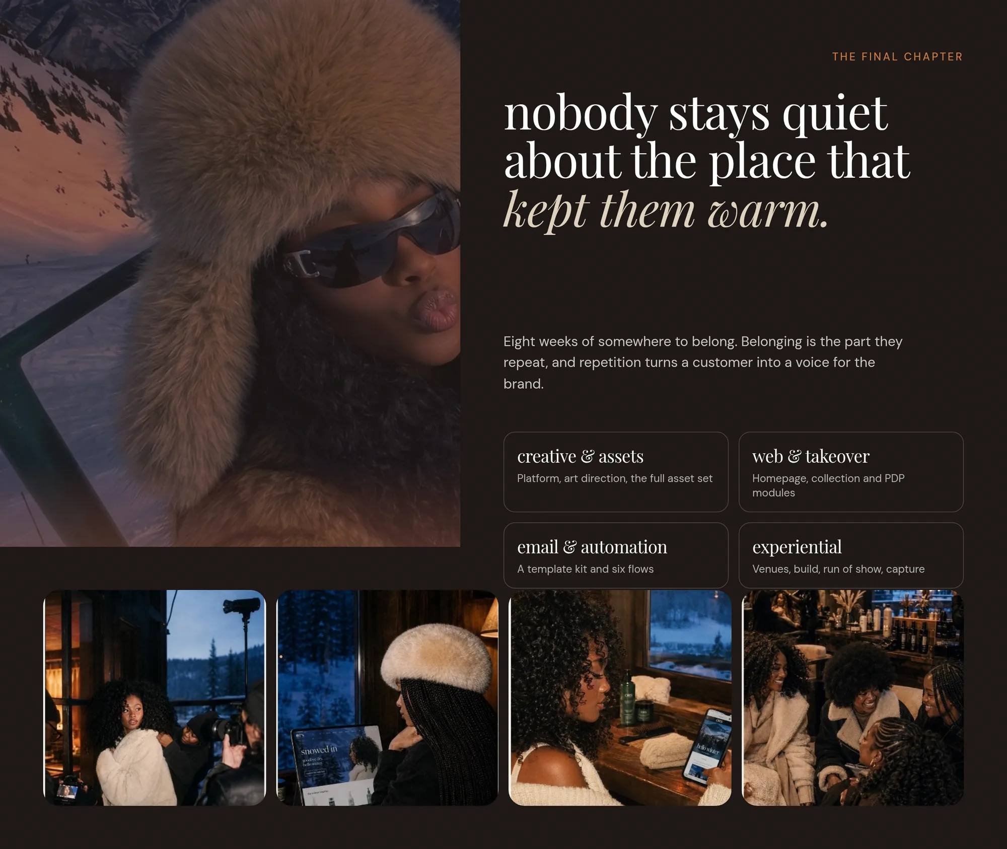 The final chapter nobody stays quiet about the place that kept them warm. Eight weeks of somewhere to belong. Belonging is the part they repeat, and repetition turns a customer into a voice for the brand.