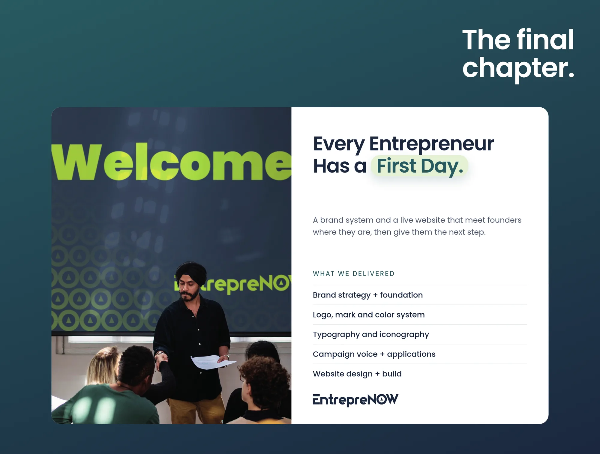The final chapter. Every Entrepreneur Has a First Day. A brand system and a live website that meet founders where they are, then give them the next step. What we delivered