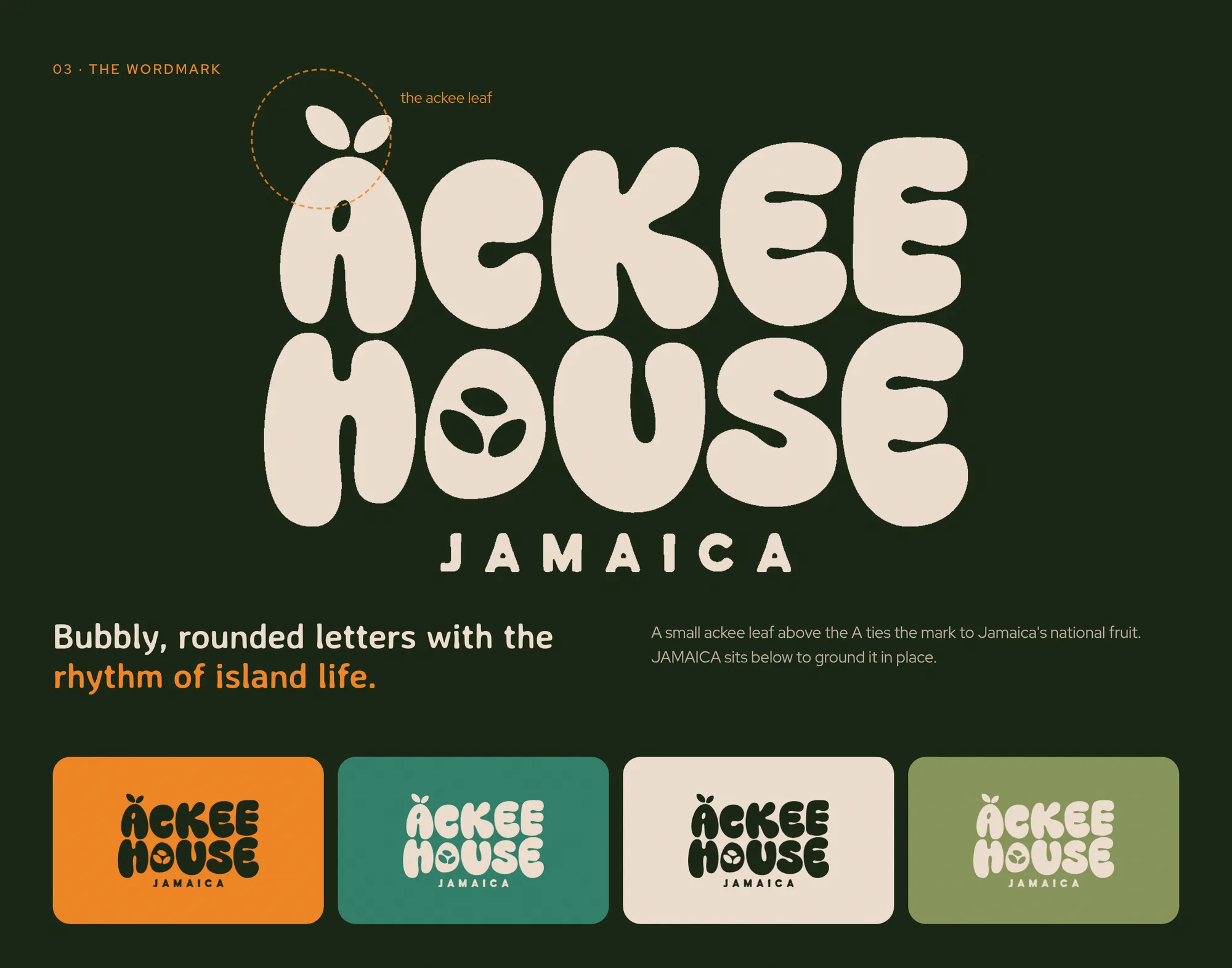 03 · The wordmark the ackee leaf Bubbly, rounded letters with the rhythm of island life. A small ackee leaf above the A ties the mark to Jamaica's national fruit. JAMAICA sits below to ground it in place.