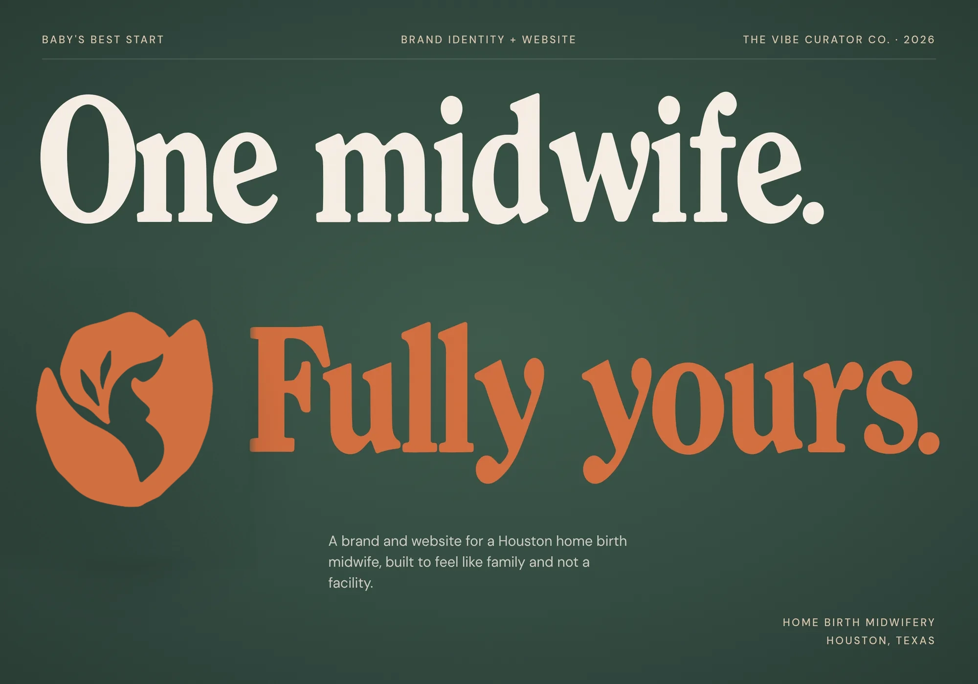 Baby's Best Start Brand identity + website The Vibe Curator co. · 2026 One midwife. Fully yours. A brand and website for a Houston home birth midwife, built to feel like family and not a facility. Home birth midwifery Houston, Texas