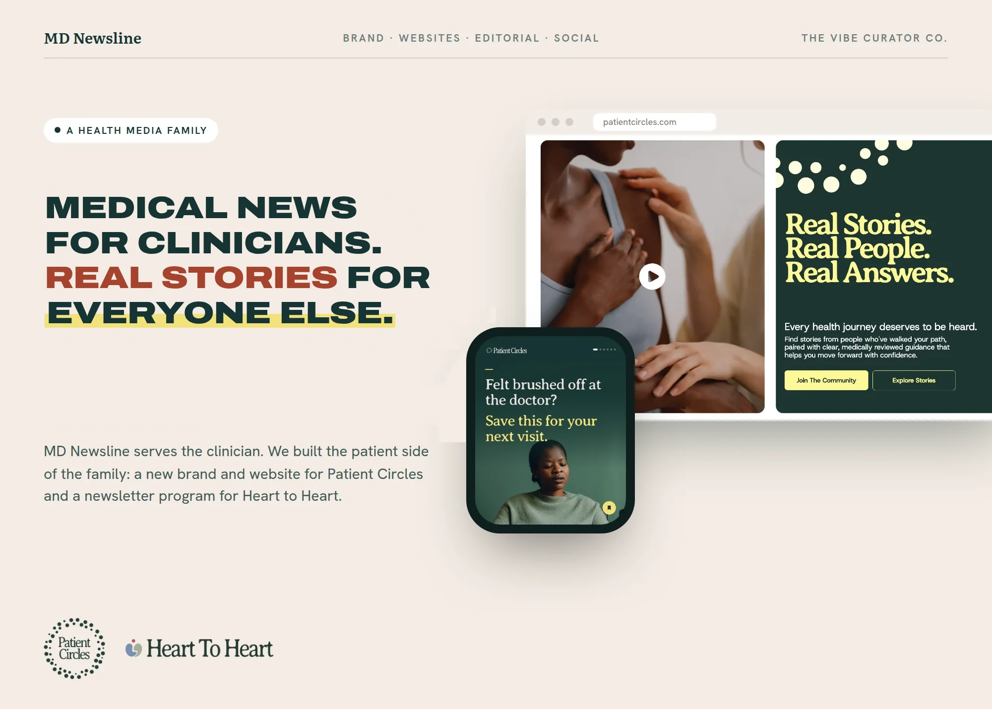 MD Newsline BRAND · WEBSITES · EDITORIAL · SOCIAL THE VIBE CURATOR CO. A HEALTH MEDIA FAMILY Medical news for clinicians. Real stories for everyone else. MD Newsline serves the clinician. We built the patient side of the family: a new brand and website for Patient Circles and a newsletter program for Heart to Heart. patientcircles.com