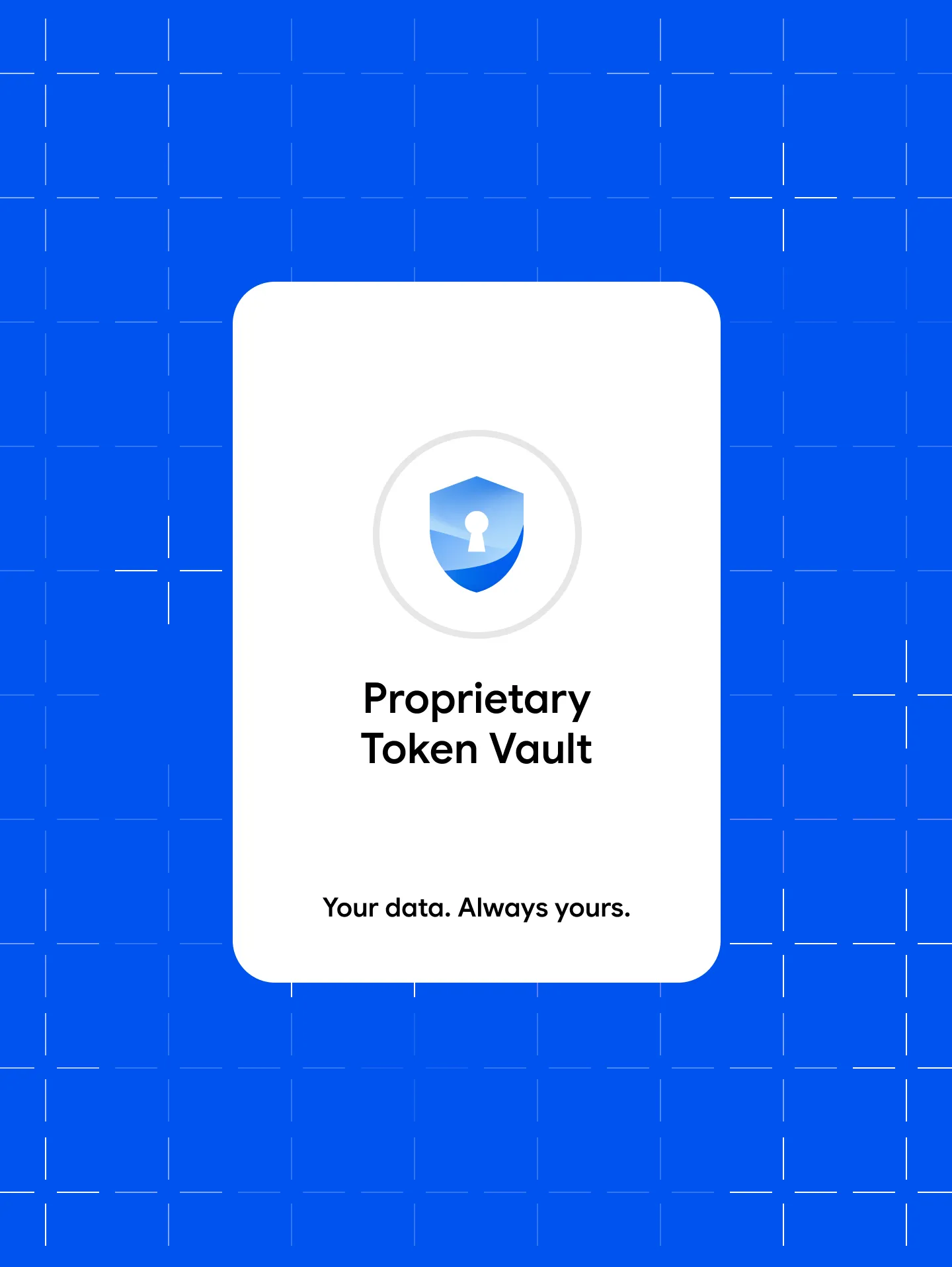 Blue shield icon with lock keyhole above text 'Proprietary Token Vault' and 'Your data. Always yours.'