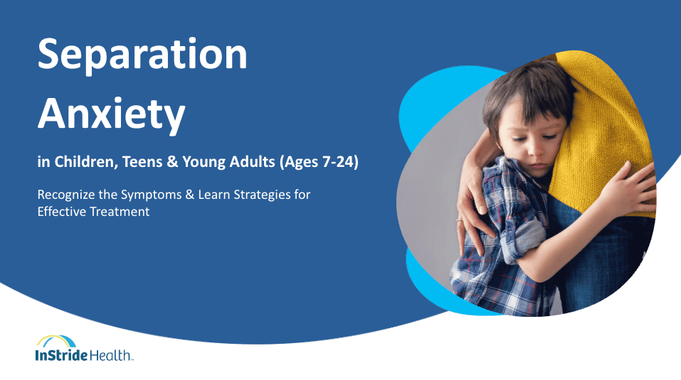 Separation anxiety information graphic from InStride Health titled "Separation Anxiety in Children, Teens & Young Adults (Ages 7-24)," with the subtitle "Recognize the Symptoms & Learn Strategies for Effective Treatment." A young child hugs an adult, resting their head on the adult's shoulder.