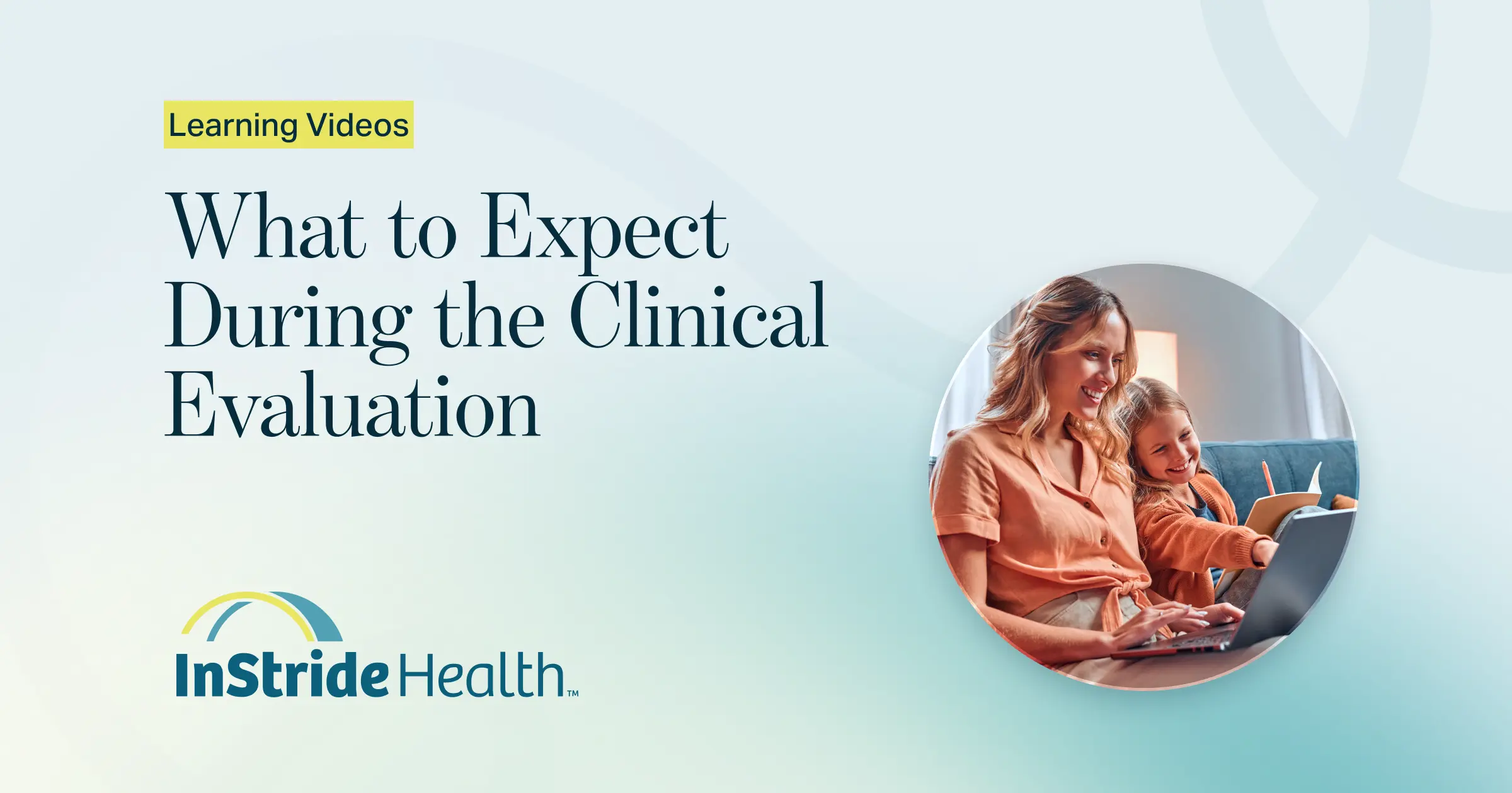 Mother and daughter smiling at a laptop on the couch, with the title What to Expect During the Clinical Evaluation