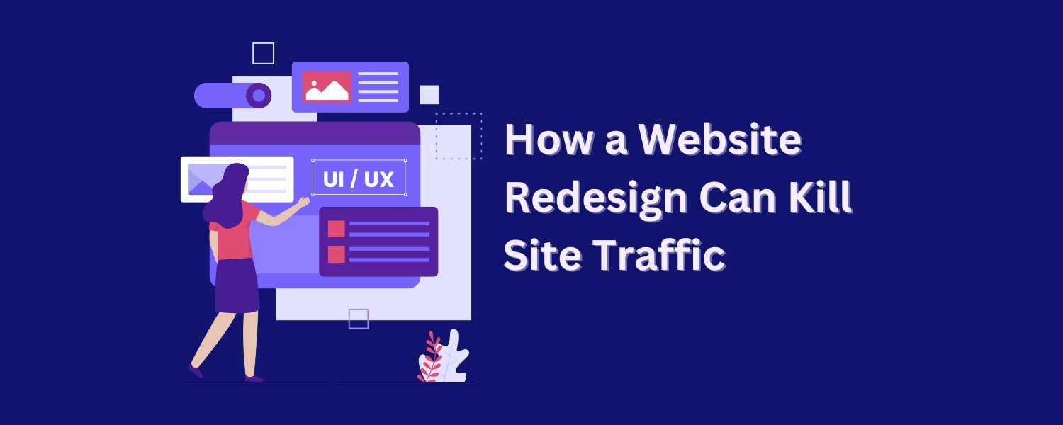 How a Website Redesign Can Kill Site Traffic