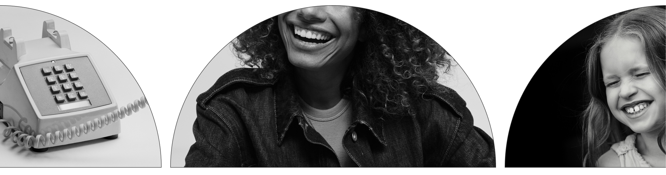 Three black and white half-circle images side by side: left shows a rotary phone, center shows a woman smiling, right shows a young girl laughing with closed eyes.