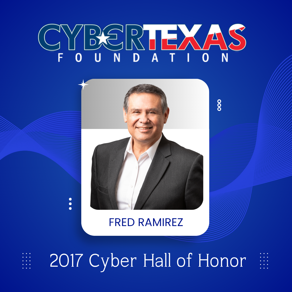 Fred Ramirez, 2017 Cyber Hall of Honor inductee for CyberTexas Foundation