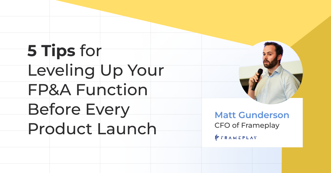 5 Tips for Leveling Up Your FP&A Function Before Every Product Launch