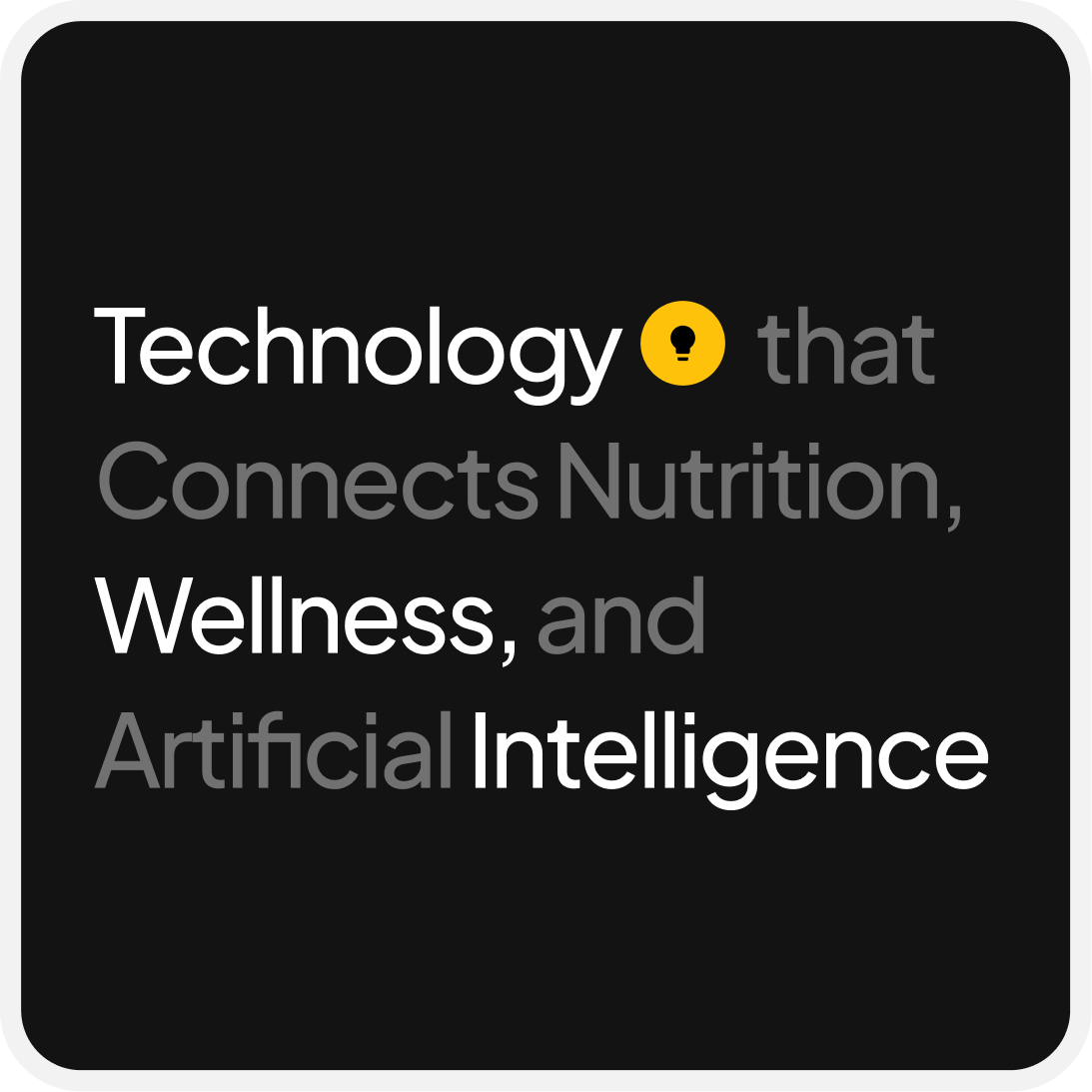 Text on black background stating 'Technology that Connects Nutrition, Wellness, and Artificial Intelligence' with a yellow lightbulb icon.