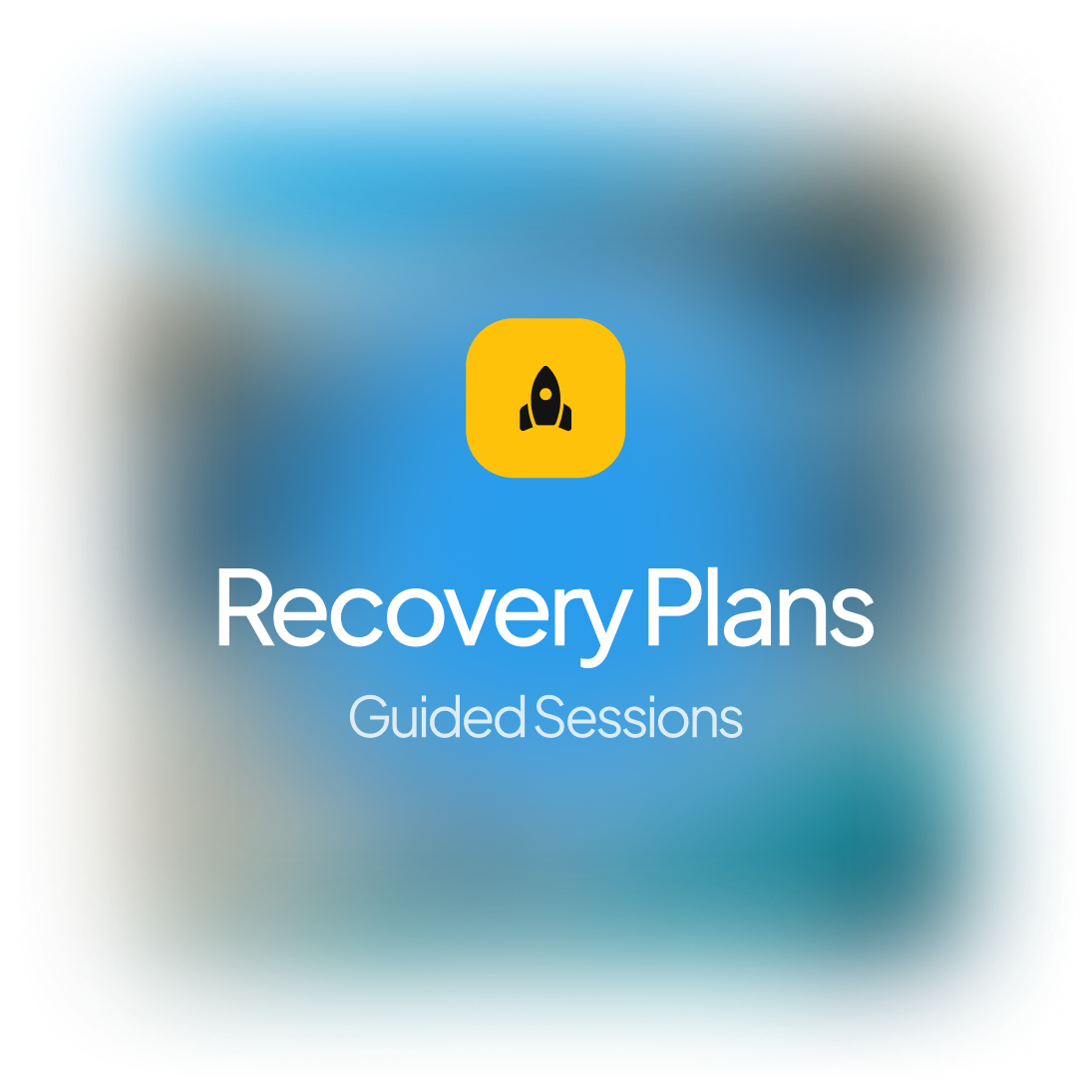 Icon of a black rocket inside a yellow rounded square above the text 'Recovery Plans' and smaller text 'Guided Sessions' on a blue blurred background.