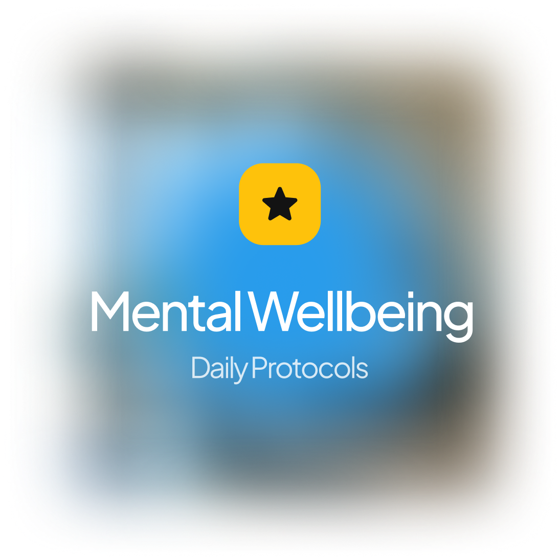 Yellow square with a black star icon above the text 'Mental Wellbeing Daily Protocols' on a blurred blue and gray background.