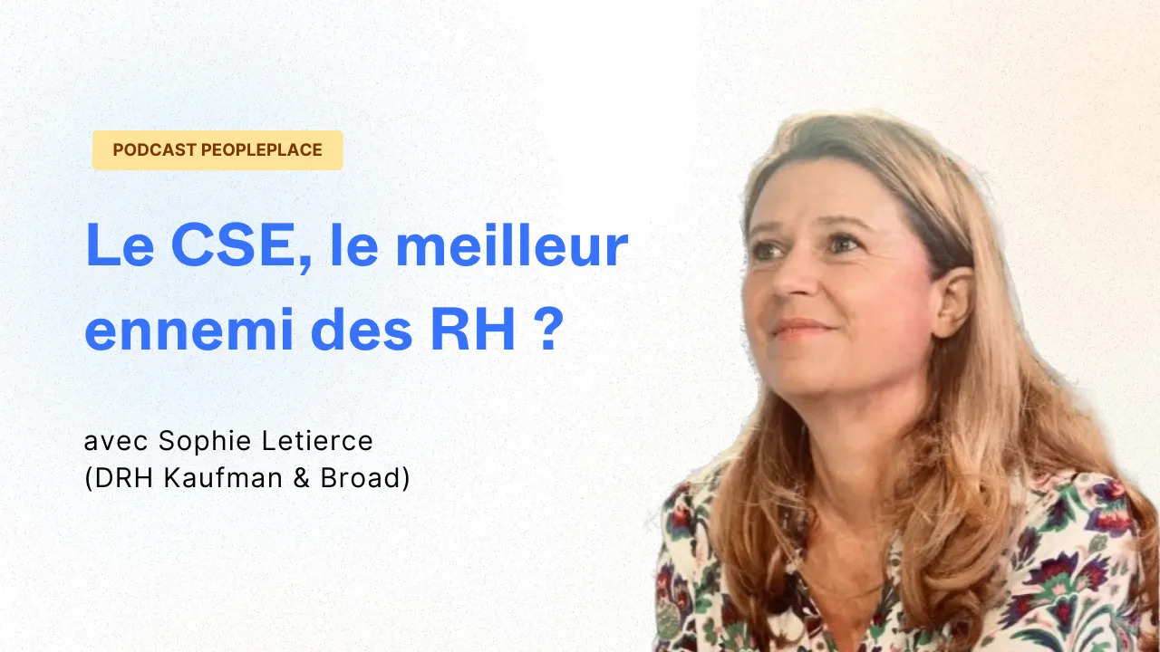 Podcast RH PeoplePlace : Le CSE, le meilleur ennemi des RH ? avec Sophie Letierce (DRH Kaufman & Broad)