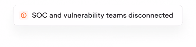 Alert icon followed by the message 'SOC and vulnerability teams disconnected' in a rounded rectangle notification box.