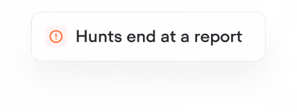 Notification box with an exclamation mark icon and text saying 'Hunts end at a report'.