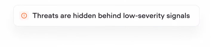 Notification alert icon followed by text stating: Threats are hidden behind low-severity signals.