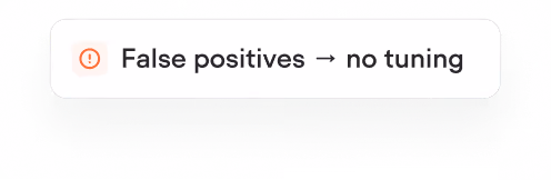 Warning icon followed by text saying False positives no tuning in a rectangular notification box.