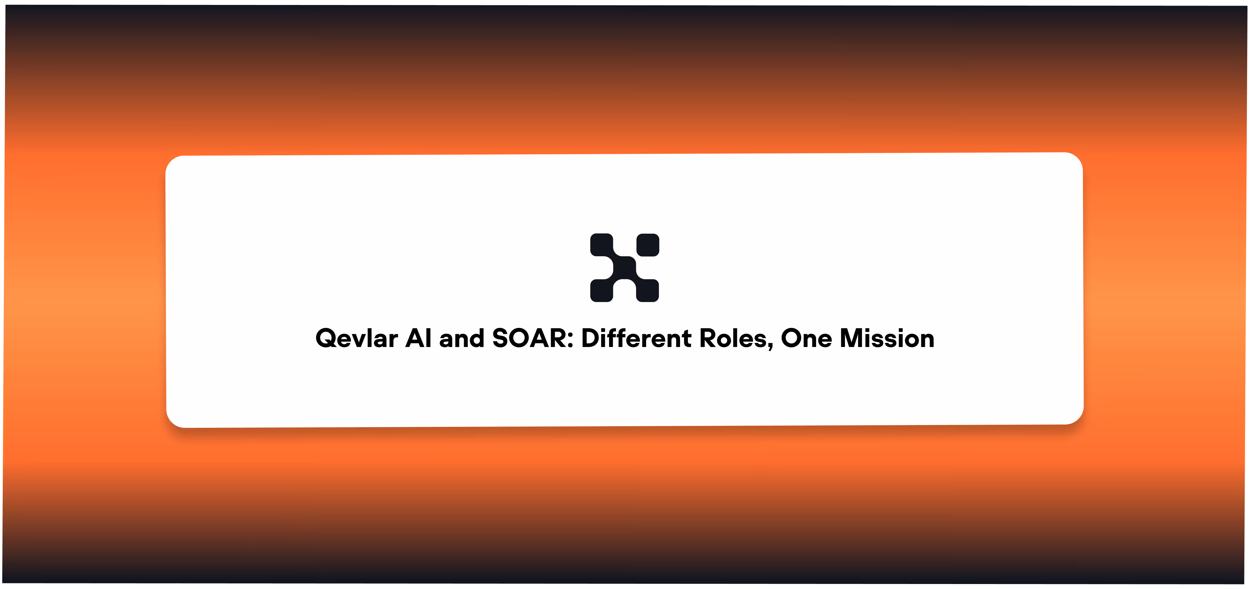Qevlar AI and SOAR: Different Roles, One Mission