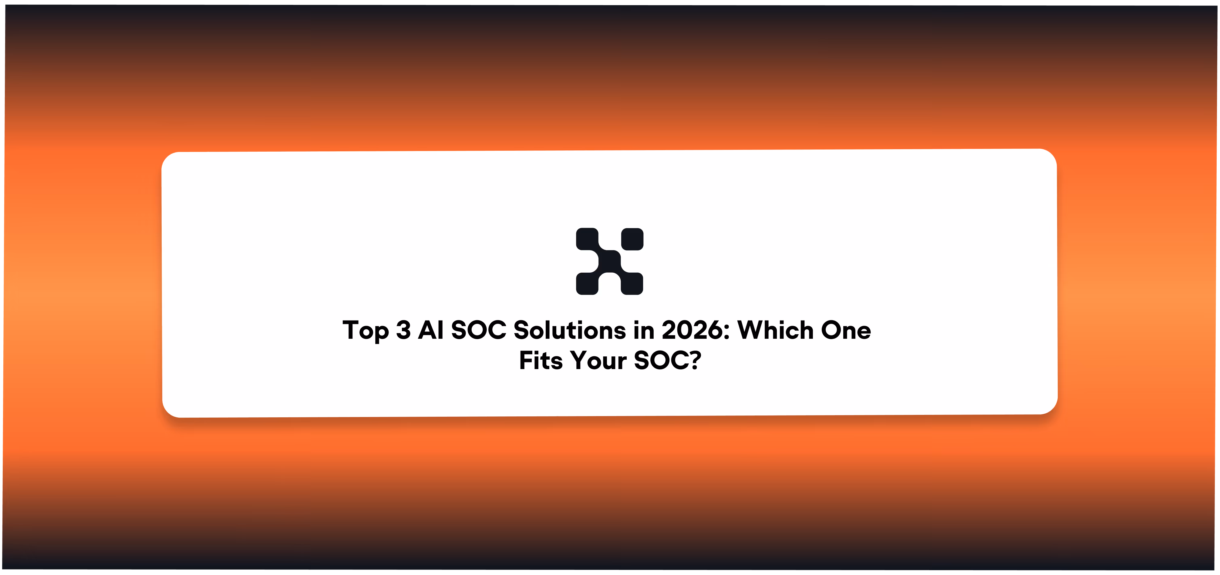 Top 3 AI SOC Solutions in 2026: Which One Fits Your SOC?