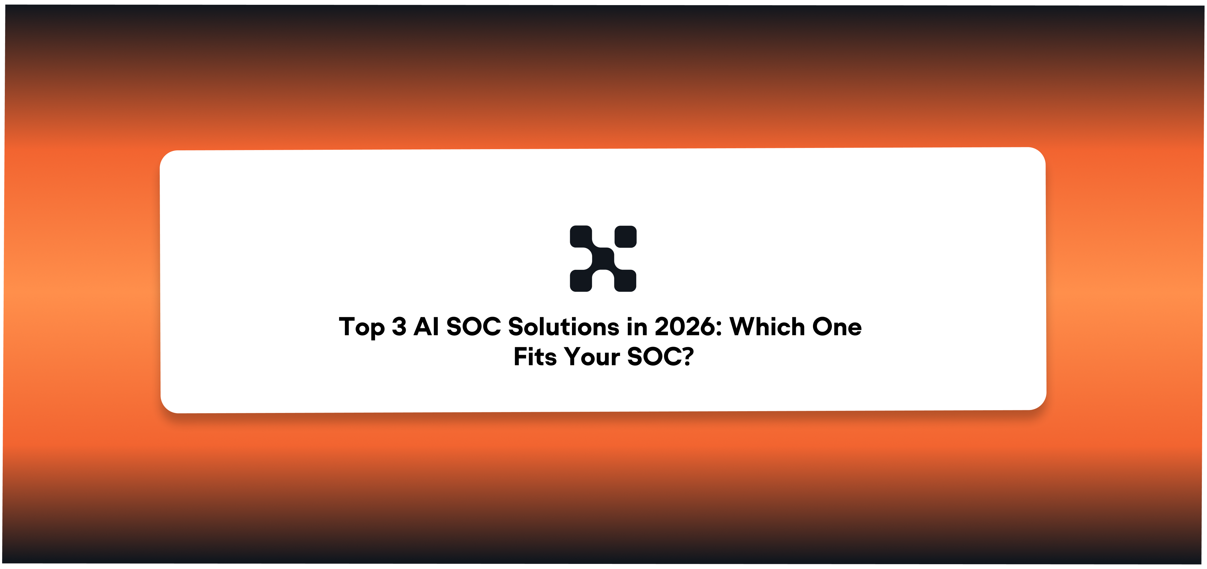 Top 3 AI SOC Solutions in 2026: Which One Fits Your SOC?