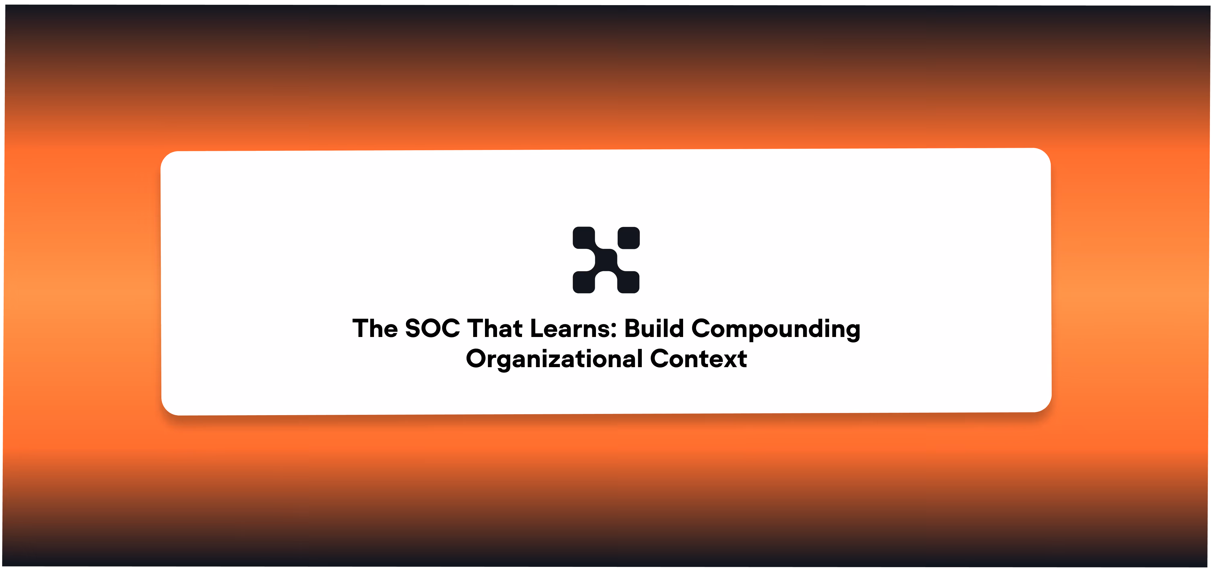 The SOC That Learns: Build Compounding Organizational Context 