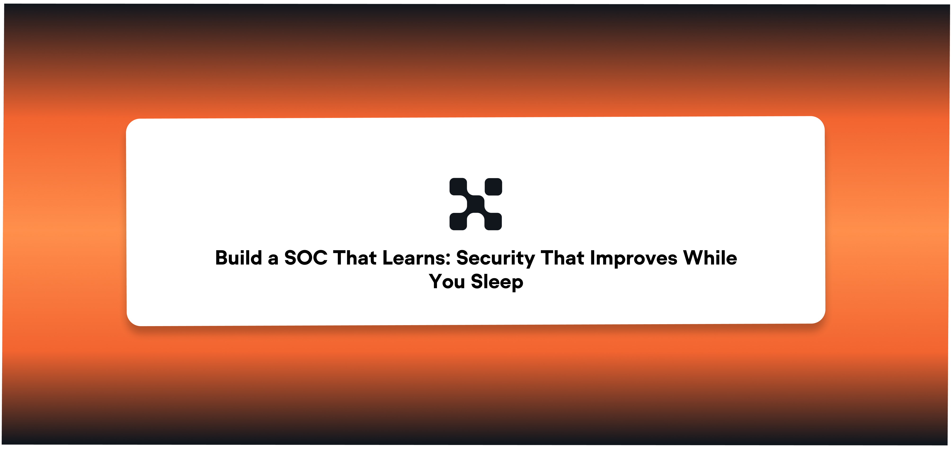 Build the SOC That Improves While You Sleep