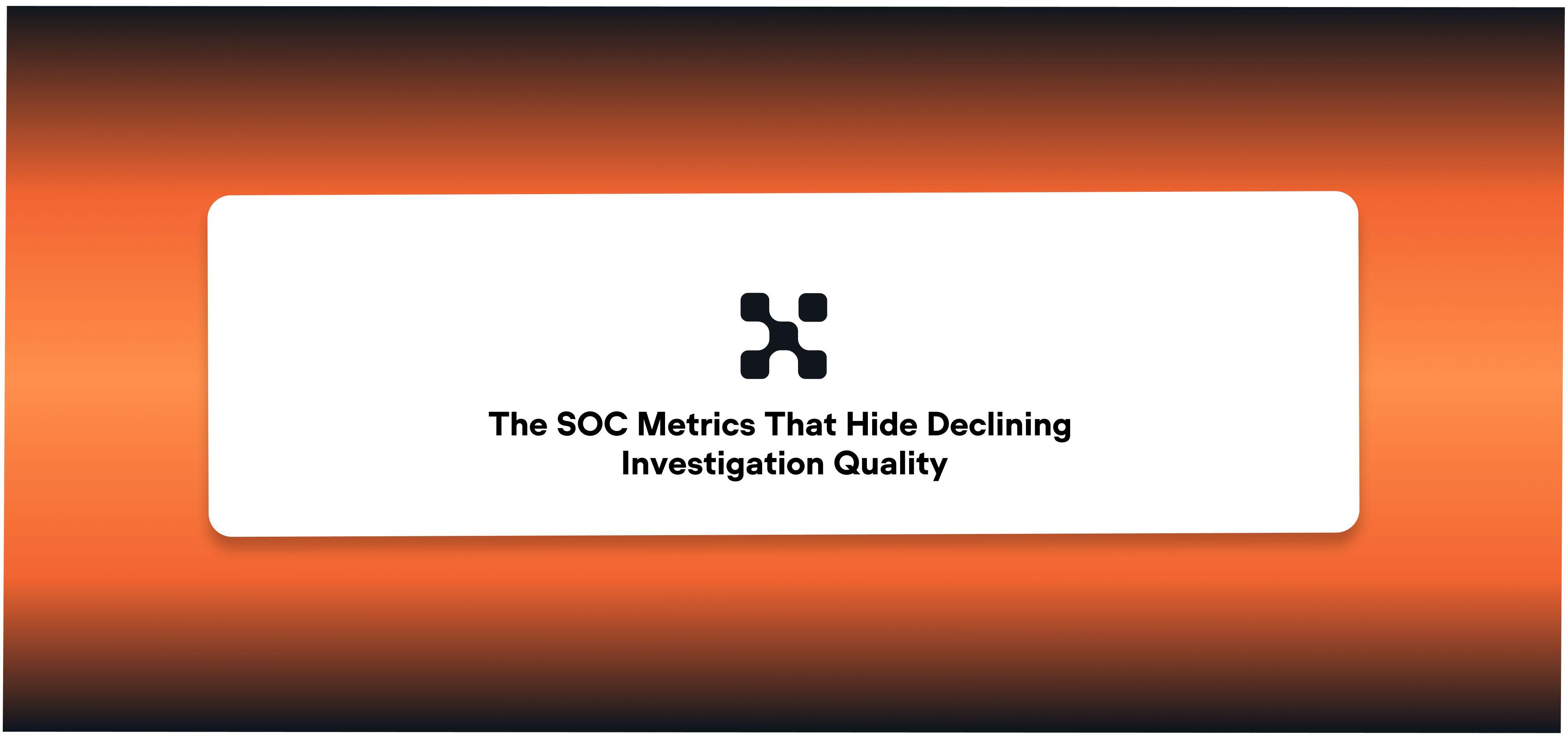 The SOC Metrics That Hide Declining Investigation Quality