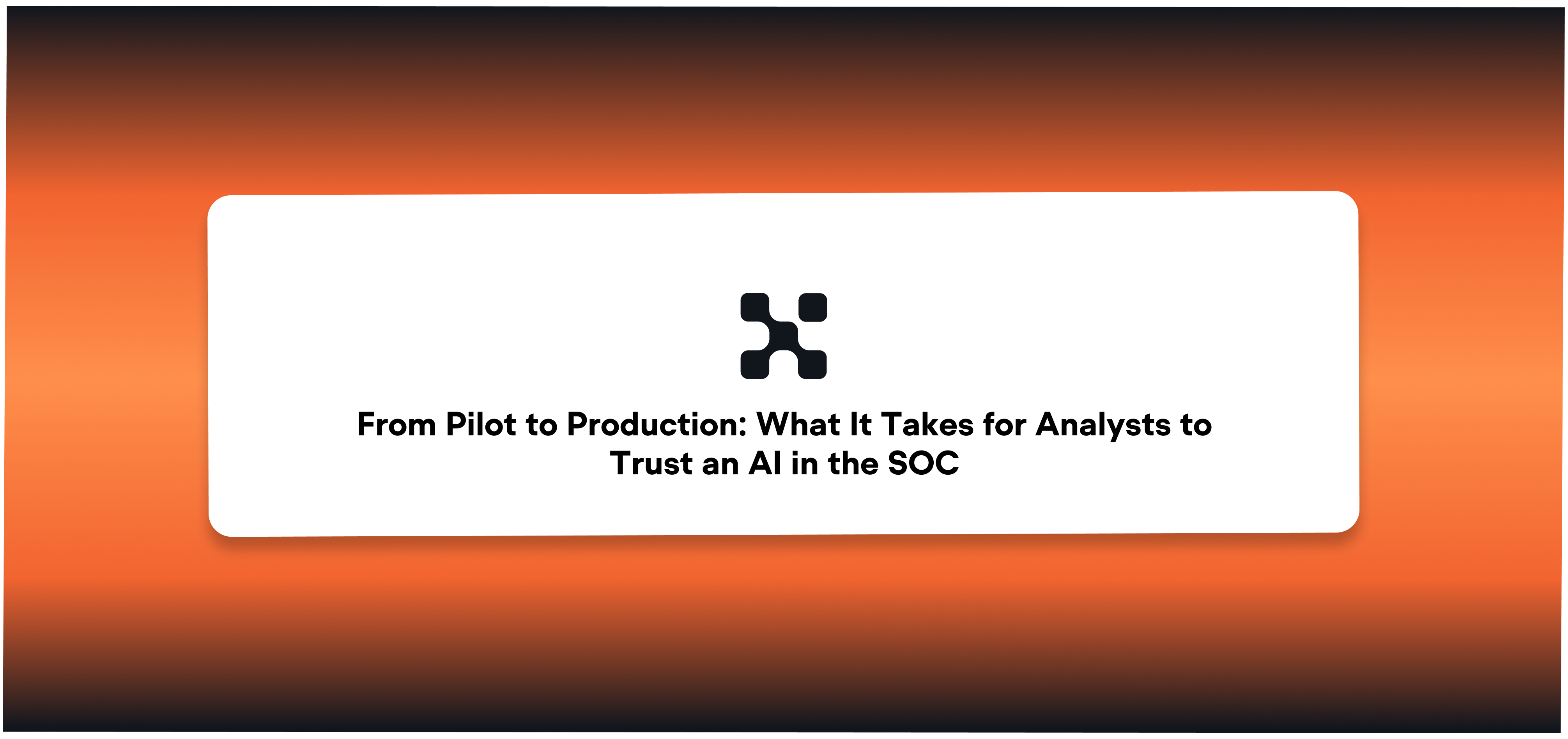 From Pilot to Production: What It Takes for Analysts to Trust an AI in the SOC