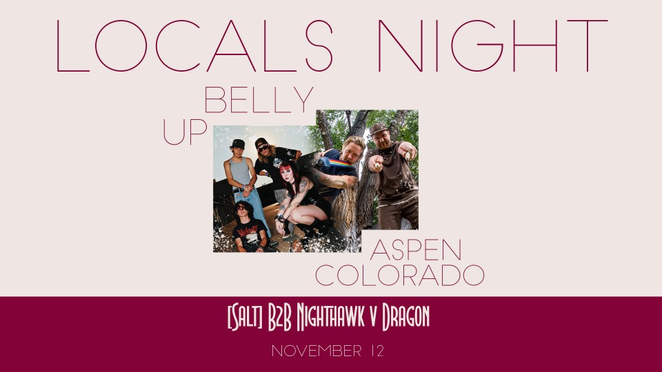 LOCALS NIGHT: [SALT] and Nighthawk v Dragon at Belly Up Aspen, Aspen