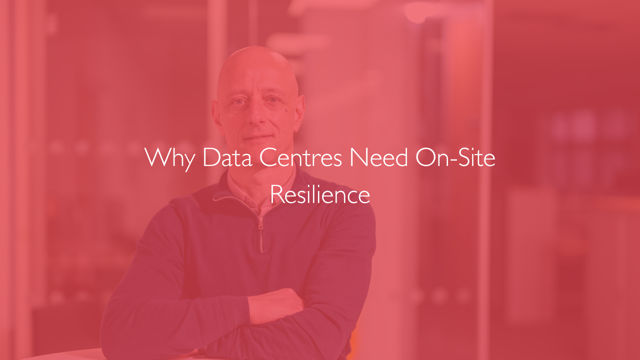 Why Data Centres Need On-Site Resilience