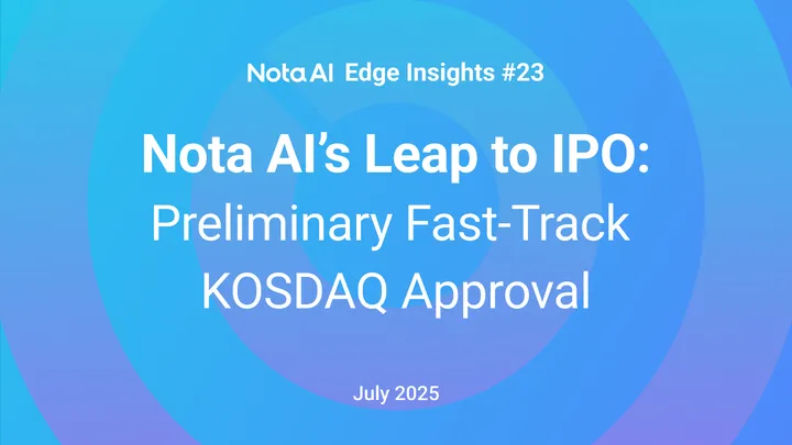 Nota AI’s Leap to IPO: Preliminary Fast-Track KOSDAQ Approval
