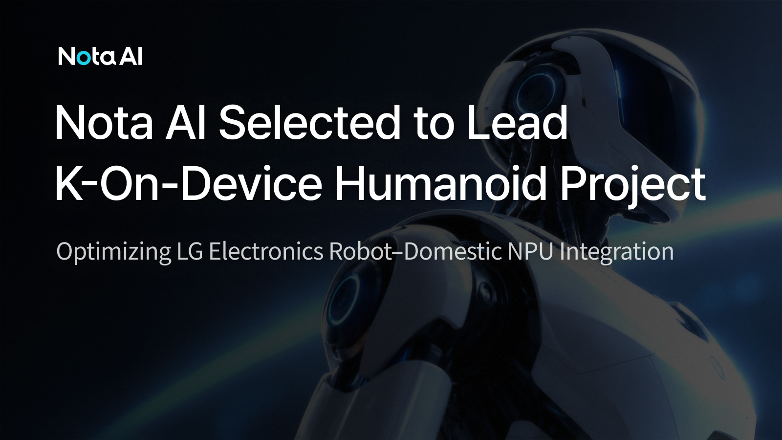 Nota AI to Optimize On-Device AI for Humanoid Robots, Connecting LG Electronics’ Robot Platform with Mobilint’s NPU