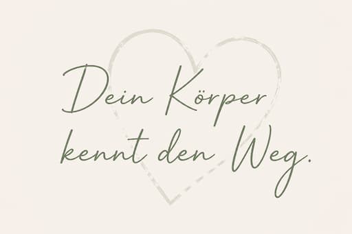 Text ‚Dein Körper kennt den Weg‘ vor einem skizzierten Herz auf beigem Hintergrund.