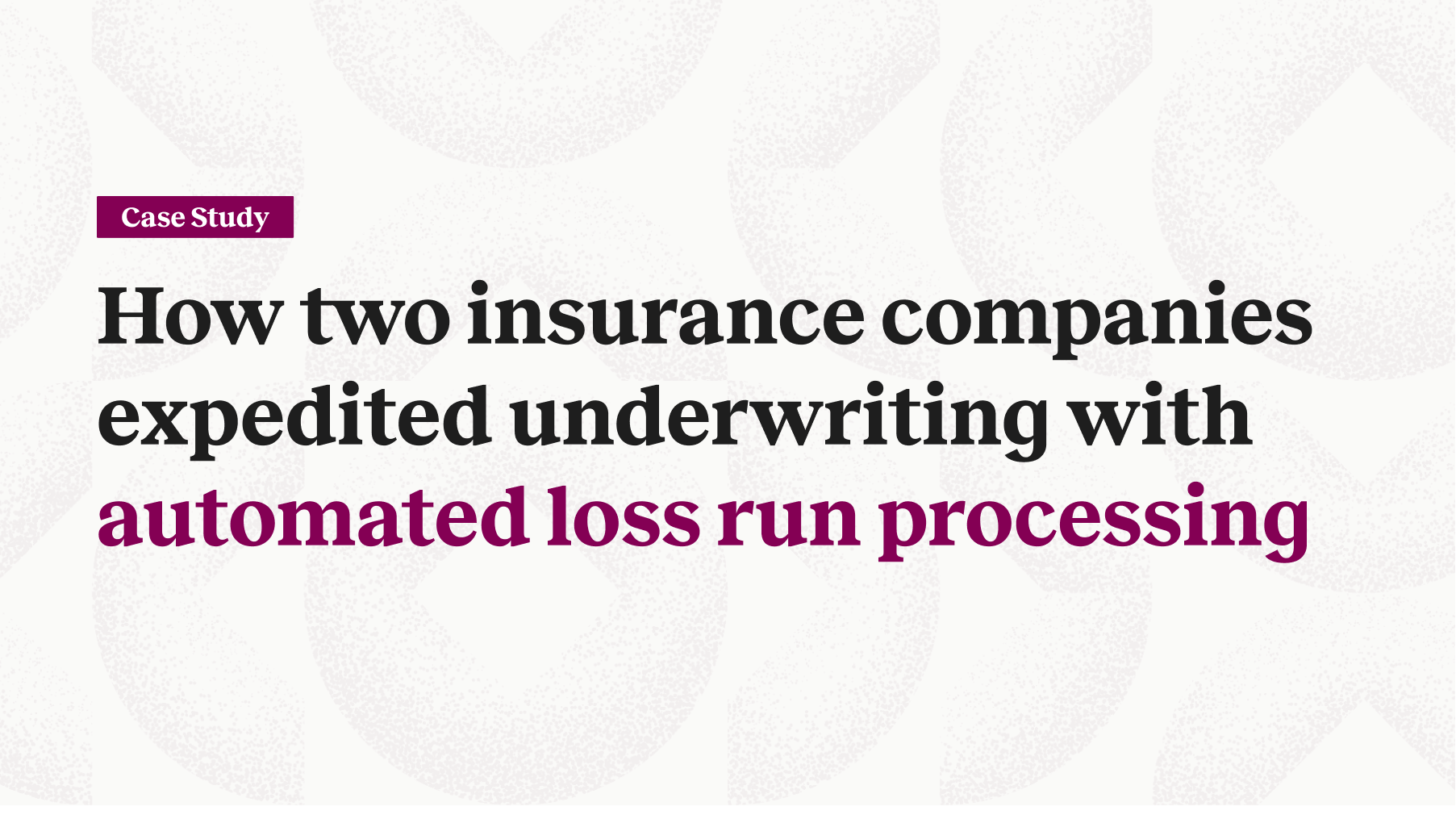How two insurance companies expedited underwriting with automated loss run processing