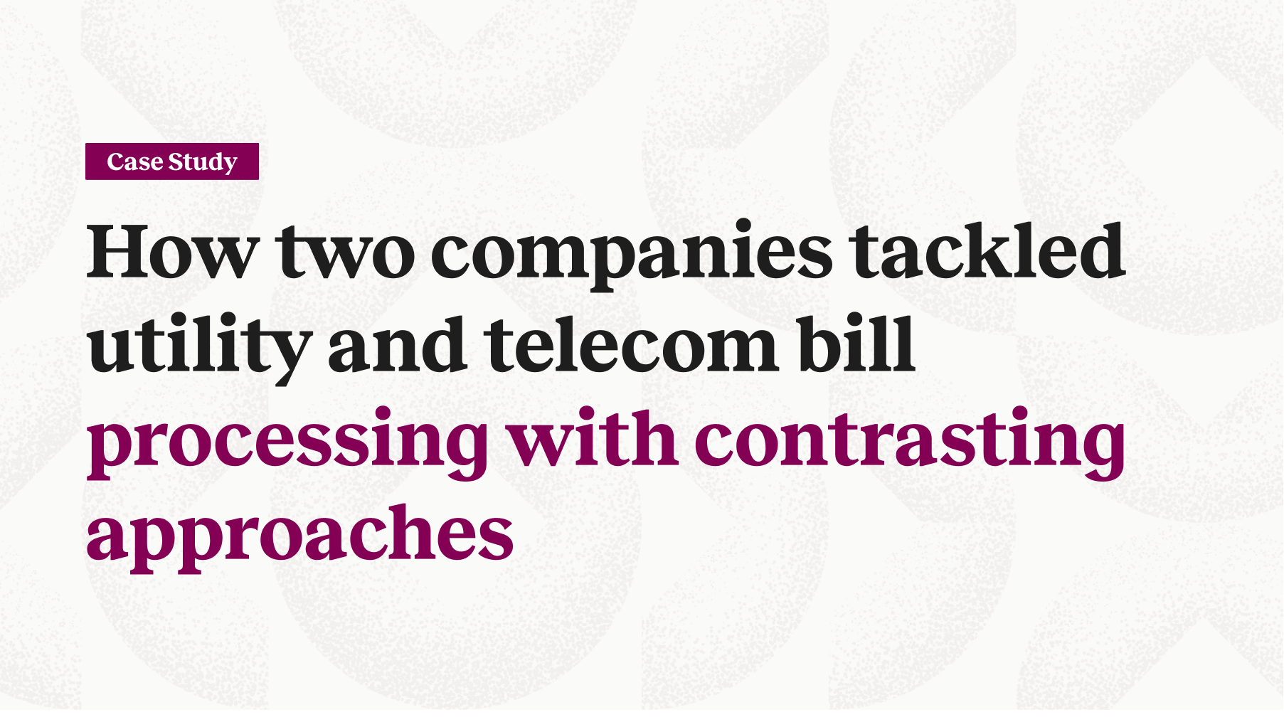 How two companies tackled utility and telecom bill processing