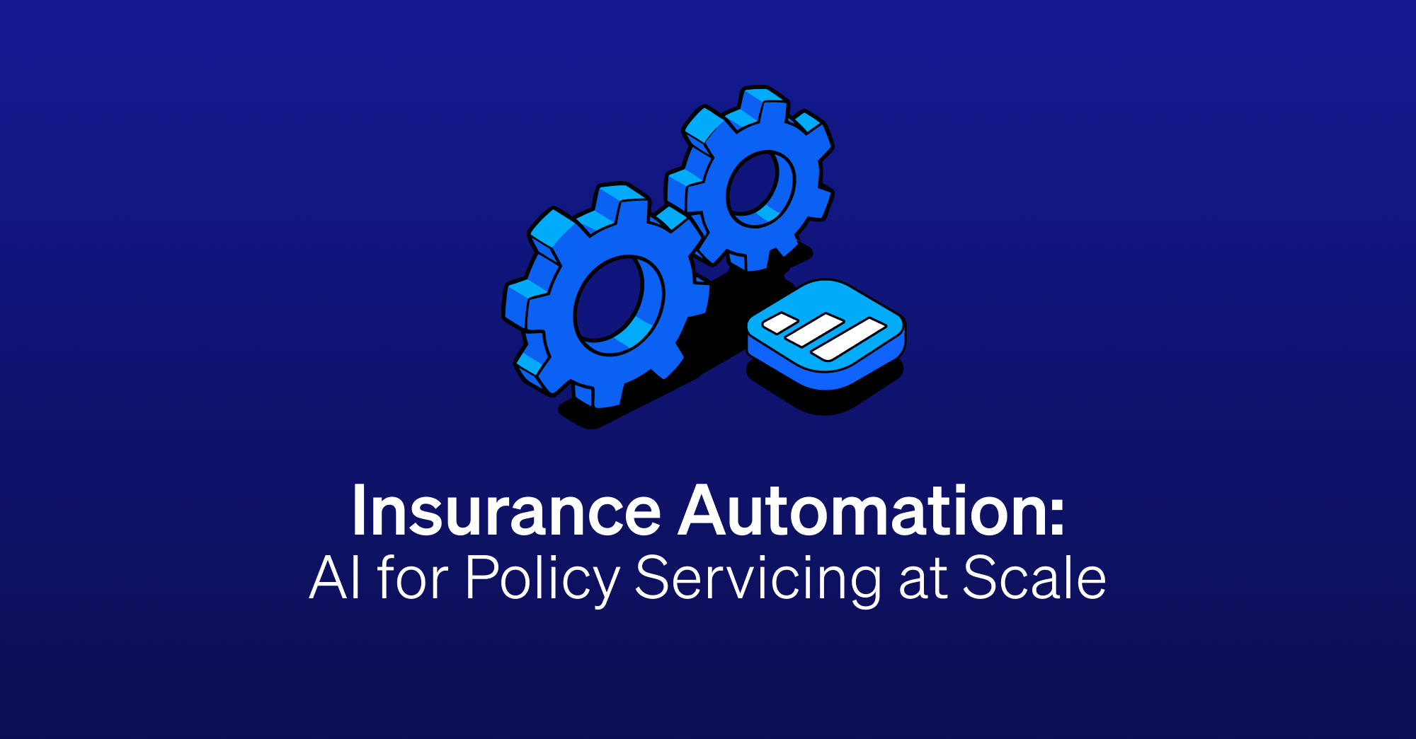 Insurance Automation: AI for Policy Servicing at Scale