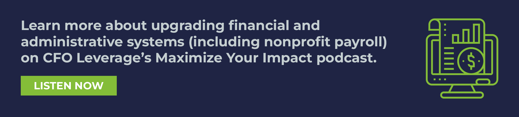 Learn more about upgrading financial and administrative systems like nonprofit payroll on CFO Leverage’s Maximize Your Impact podcast. Listen Now.