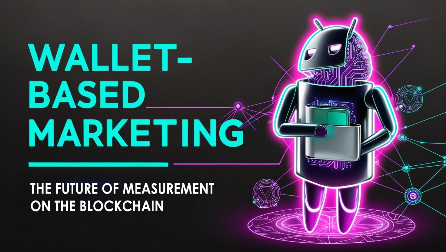Wallet-Based Marketing 101: The Future of Measurement on the Blockchain