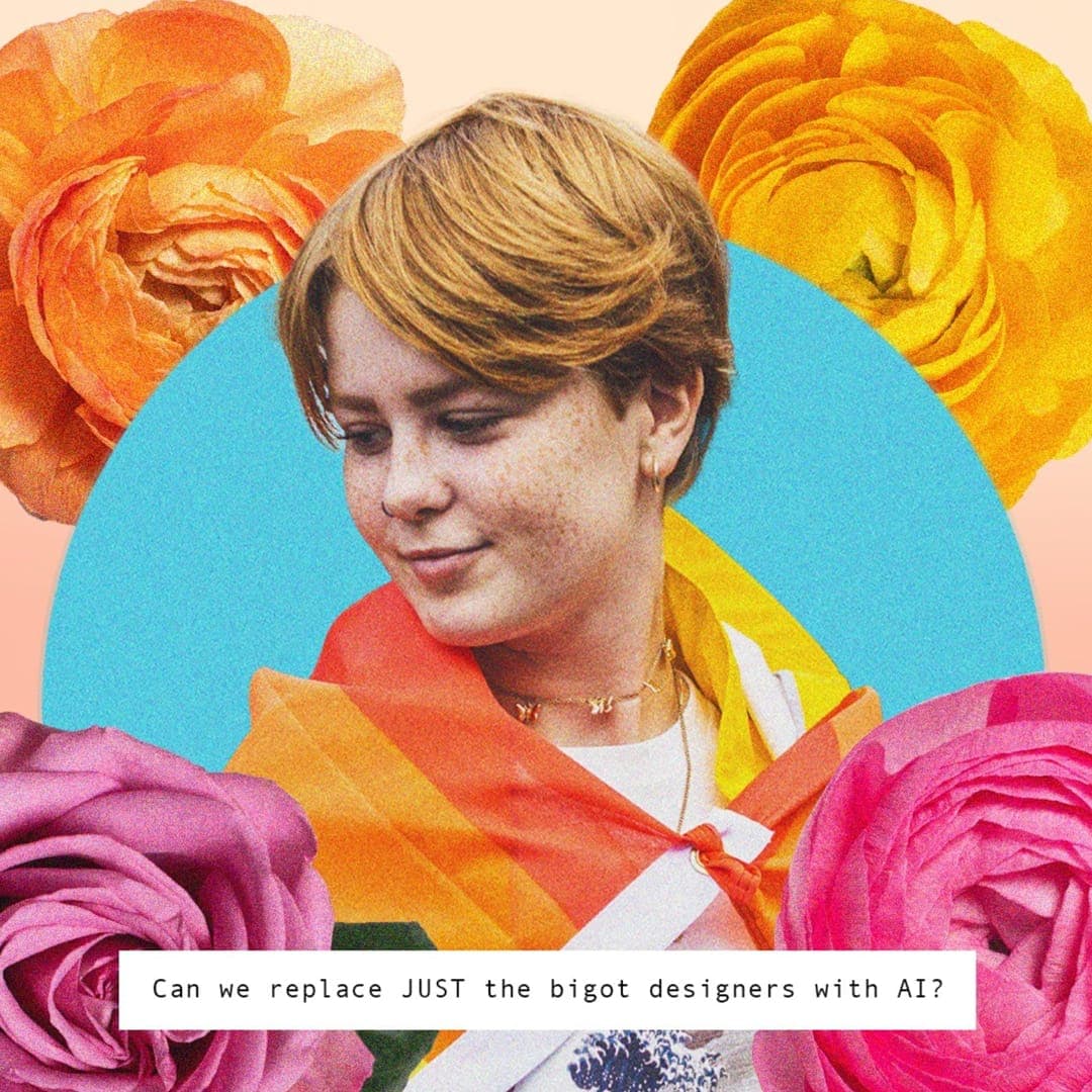Illustrated portrait of a woman wrapped in a rainbow pride flag surrounded by flowers, captioned "Can we replace JUST the bigot designers with AI?"
