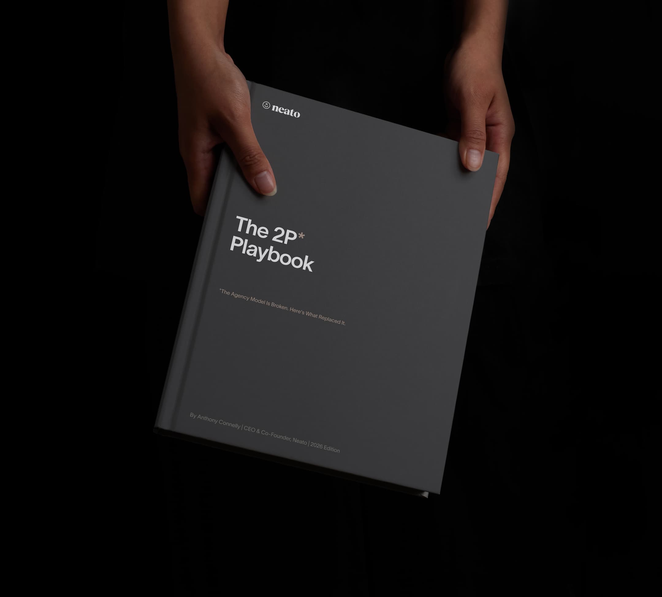 Hands holding a dark gray hardcover book titled "The 2P* Playbook" with the Neato logo. Subtitle reads "*The Agency Model Is Broken. Here's What Replaced It." By Anthony Connelly, CEO & Co-Founder, Neato, 2026 Edition.