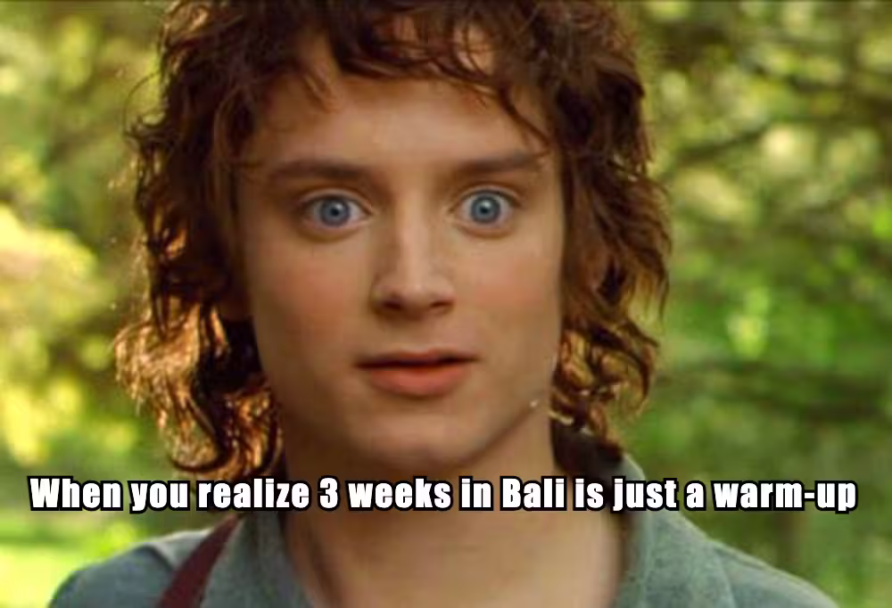 Meme showing Frodo with a joke that 3 weeks in Bali is just a warm-up