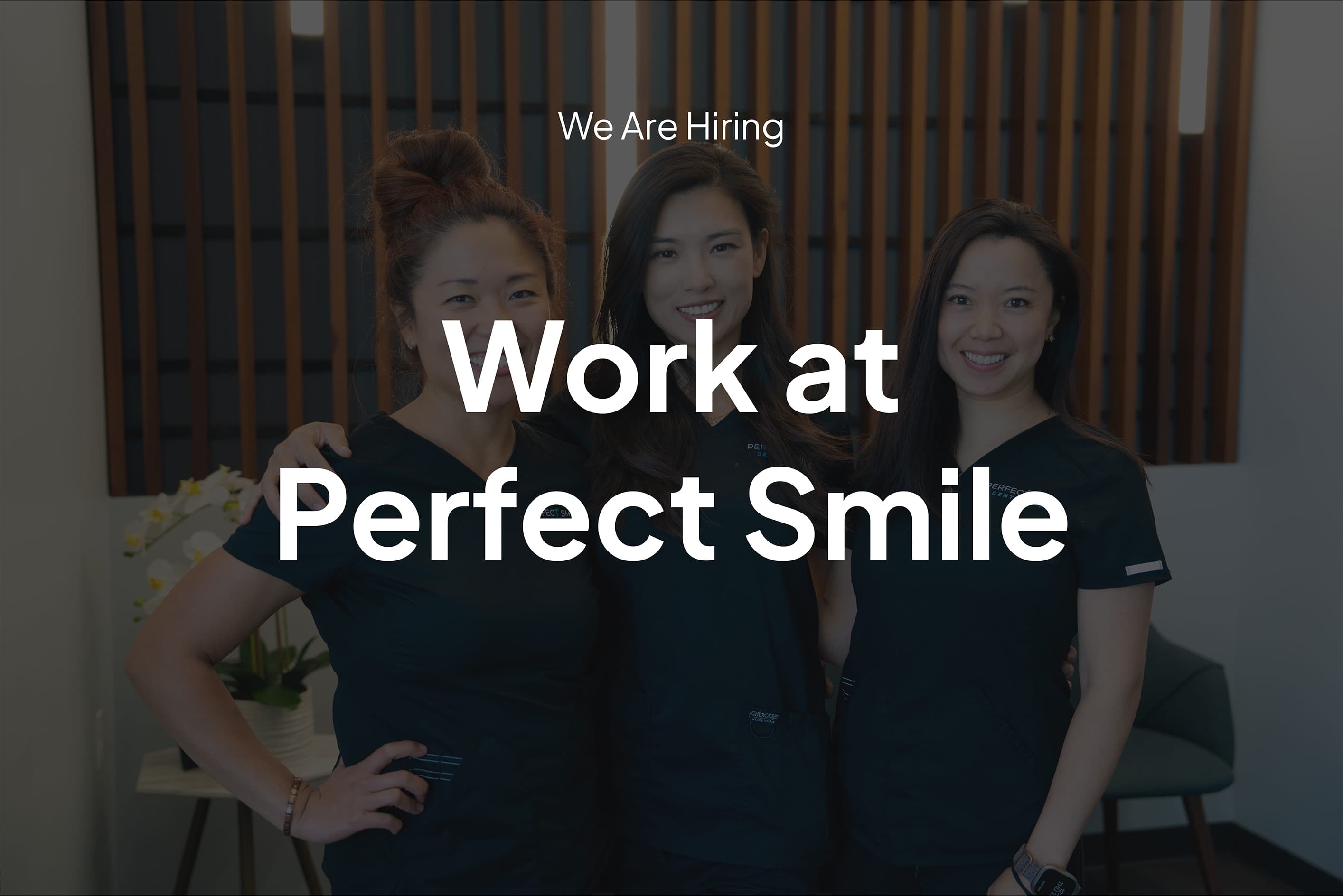 We Are Hiring: What It Is Really Like to Work at Perfect Smile