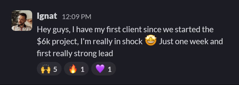 Slack message from Vlad Ignat: Hey guys, I have my first client since we started the $6k project, I'm really in shock 🤩 Just one week and first really strong lead
