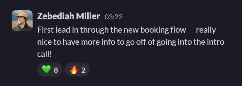 Slack message from Zebediah Miller: First lead in through the new booking flow — really nice to have more info to go off of going into the intro call!