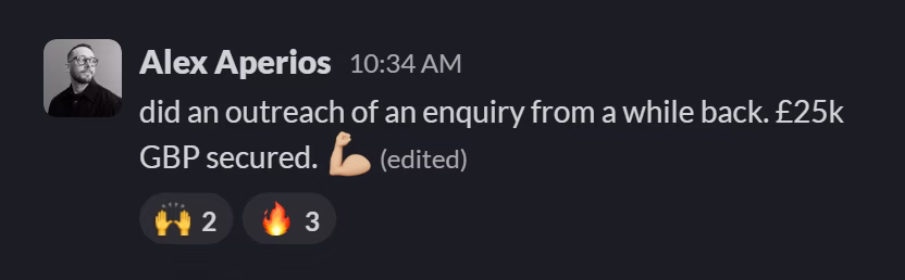 Slack message from Alex Aperios: did an outreach of an enquiry from a while back. £25k GBP secured. 💪🏼