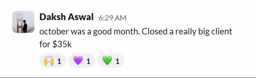 Slack message from Daksh Aswal: october was a good month. Closed a really big client for $35k